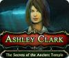 Jogo Ashley Clark: The Secrets of the Ancient Temple