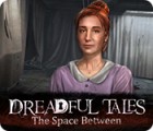 Jogo Dreadful Tales: The Space Between