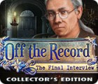 Jogo Off the Record: The Final Interview Collector's Edition