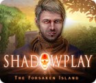 Jogo Shadowplay: The Forsaken Island