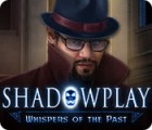 Jogo Shadowplay: Whispers of the Past
