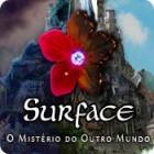 Jogo Surface: O Mistério do Outro Mundo