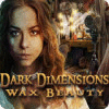 Dark Dimensions: Beleza de Cera game