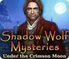 Shadow Wolf Mysteries: Under the Crimson Moon game