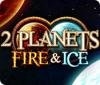 Jogo 2 Planets Fire & Ice