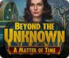 Jogo Beyond the Unknown: A Matter of Time