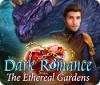 Jogo Dark Romance: The Ethereal Gardens