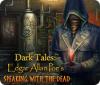 Jogo Dark Tales: Edgar Allan Poe's Speaking with the Dead