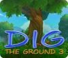 Jogo Dig The Ground 3