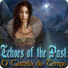 Jogo Echoes of the Past: O Castelo do Tempo