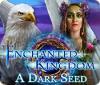 Jogo Enchanted Kingdom: A Dark Seed
