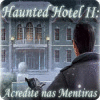 Jogo Haunted Hotel II: Acredite nas Mentiras