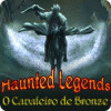 Jogo Haunted Legends: O Cavaleiro de Bronze