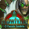 Jogo Howlville: O Passado Sombrio