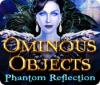 Jogo Ominous Objects: Phantom Reflection