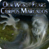 Jogo Our Worst Fears: Corpos Marcados