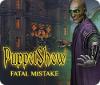 Jogo PuppetShow: Fatal Mistake