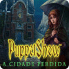 Jogo PuppetShow: A Cidade Perdida