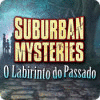 Jogo Suburban Mysteries: O Labirinto do Passado