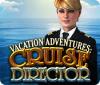 Jogo Vacation Adventures: Cruise Director